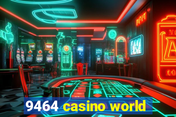 9464 casino world